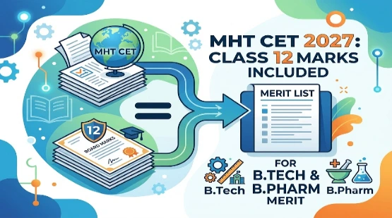 MHT CET 2027: Maharashtra to Include Class 12 Board Marks in B.Tech and B.Pharm Merit List Calculations