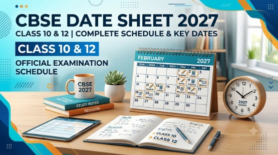 CBSE Date Sheet 2027: Class 10 & 12 Board Exam Schedule Coming Soon
