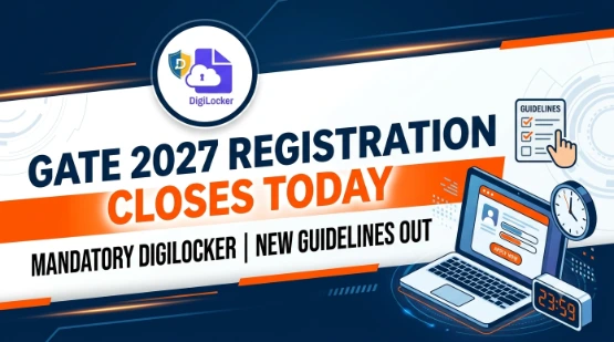 GATE 2027 Registration Closes Today: Mandatory DigiLocker and New Guidelines Out