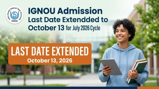 IGNOU Admission Last Date Extended to October 13 for July 2026 Cycle