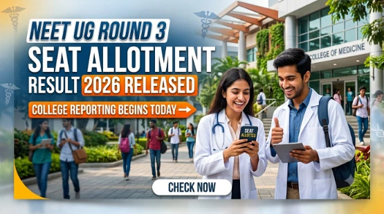 NEET UG Round 3 Seat Allotment Result 2026 Released; College Reporting Begins Today